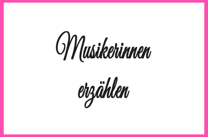 Musikerinnen erzählen